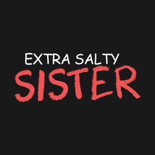 extra salty sister T-Shirt