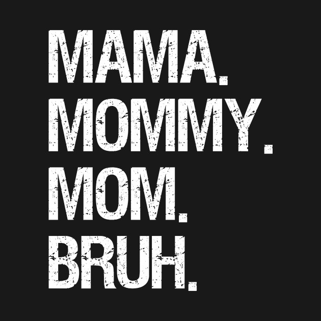 Mama Mommy Mom Bruh by kidstok