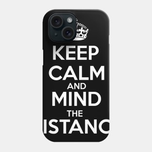 Keep Calm And Mind The Distance Phone Case