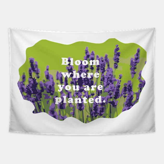 Bloom  Where You Are Planted Tapestry by Heartfeltarts