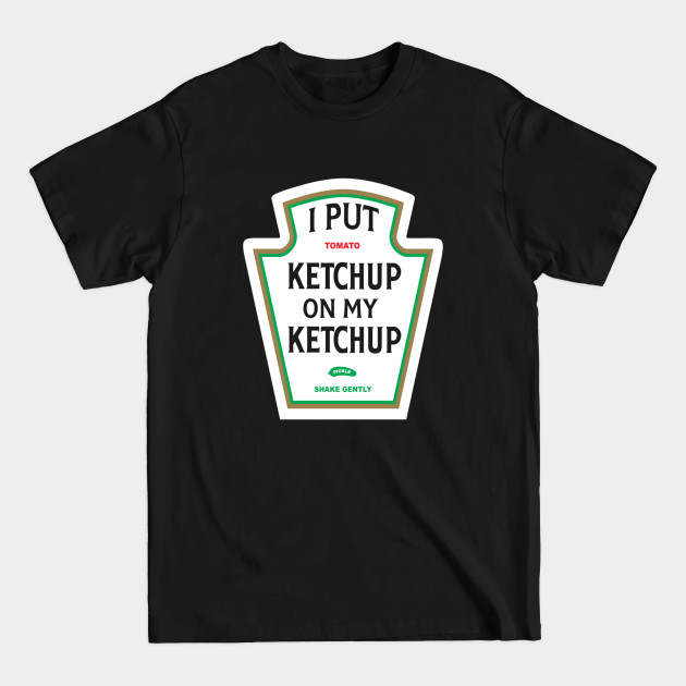 I Put Ketchup On My Ketchup 87 - I Put Ketchup On My Ketchup 87 - T-Shirt