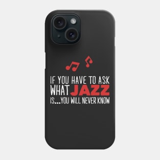 Music: If you have to ask what Jazz is...you will never know Phone Case