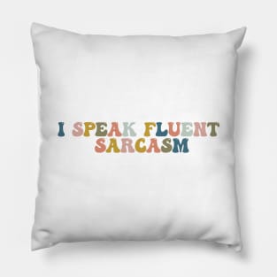 I Speak Fluent Sarcasm Pillow