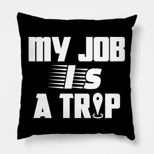 My job is a trip Pillow