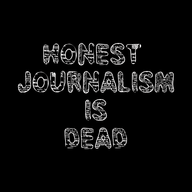 Honest Journalism is Dead by WalkingMombieDesign