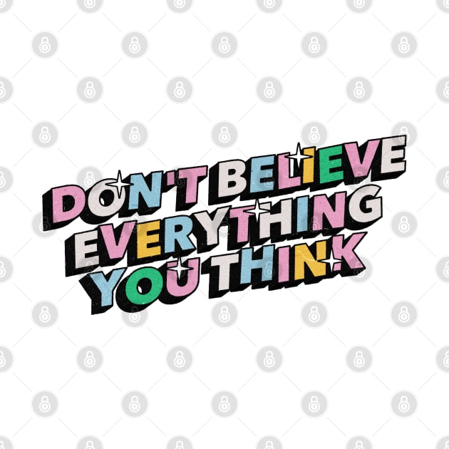 Don't believe everything you think - Positive Vibes Motivation Quote by Tanguy44