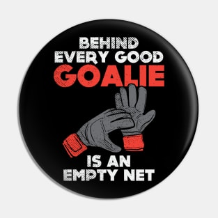 Behind Every Good Goalie Is An Empty Net Pin