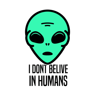 I don&#39;t belive in humans - Funny Alien T-Shirt