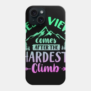 Best View Comes After The Hardest Climb Phone Case