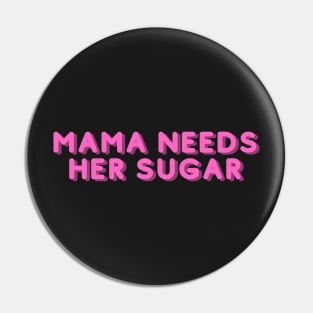 mama needs her sugar Pin