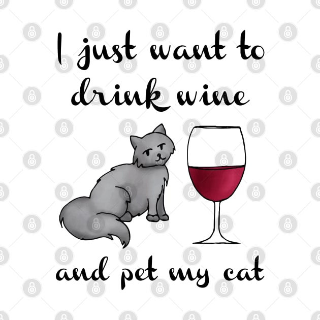 I Just Want to Drink Wine and Pet My Cat by julieerindesigns