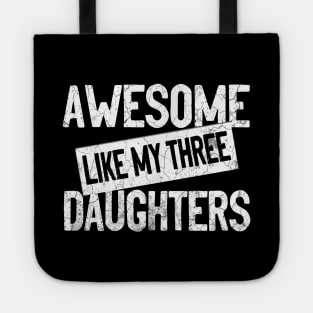 AWESOME LIKE MY THREE DAUGHTERS - Funny Dad Mom Joke Men Women T-Shirt Father's Mother's Day Gift Tote