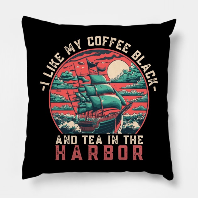 I like my coffee black and my tea in the harbor Pillow by TeeTypo