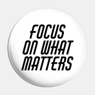 Focus On What Matters Pin