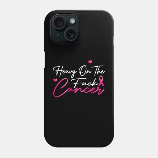 Heavy On The Fuck Cancer Funny Funk Cancer Phone Case