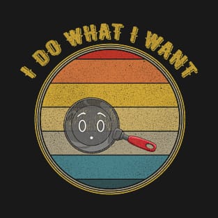 I Do What I Want Big Eyes Frying Pan Distressed T-Shirt