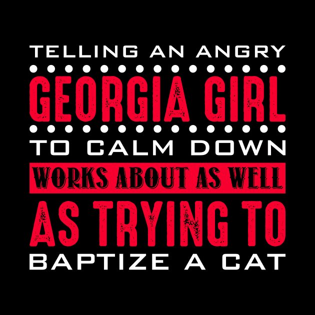 Funny Shirt Telling An Angry Georgia Girl To Calm Down Works by celeryprint