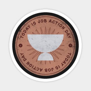 Today is Job Action Day Badge Magnet