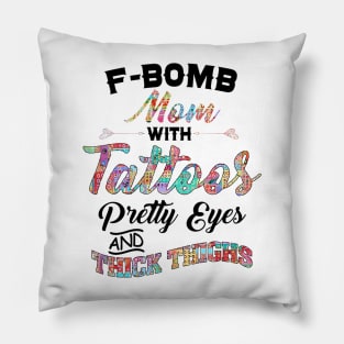 Fbomb Mom With Tattoos Pretty Eyes Thick Thighs Pillow