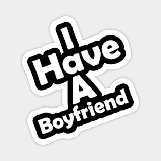 I Have A Boyfriend Magnet