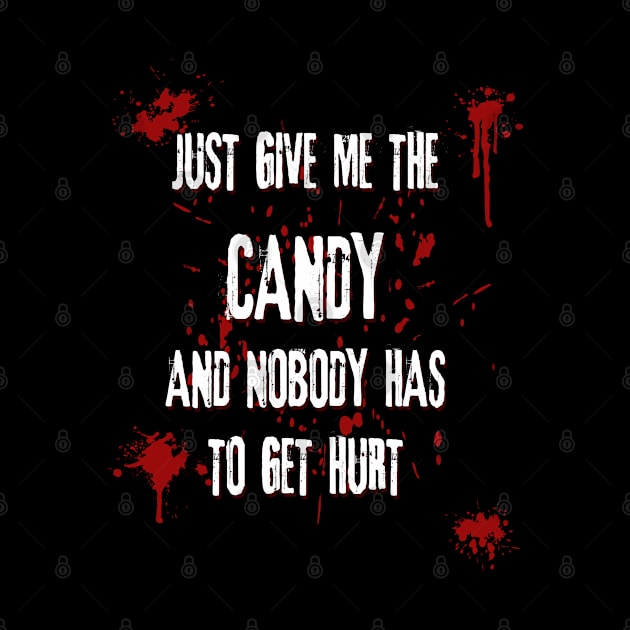 Just Give Me The Candy And Nobody Has To Get Hurt Funny Halloween by Gothic Rose Designs