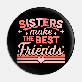 Sisters Make the Best Friends - Funny Siblings Sister Family Pin