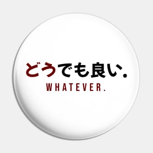 WHATEVER どうでも良い. | Minimal Japanese Kanji English Text Aesthetic Streetwear Unisex Design Pin