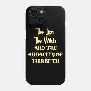 The lion the witch and the audacity of this bitch v3 Phone Case