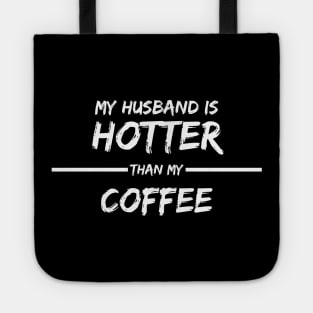 MY HUSBAND IS HOTTER THAN MY COFFEE Tote