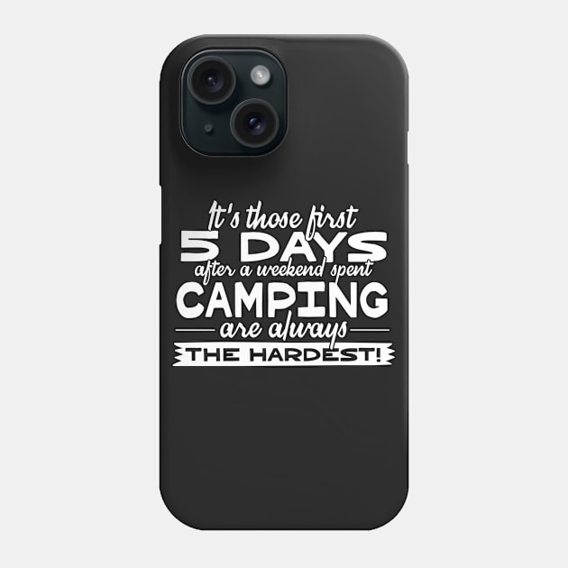 It's Those 5 Days After A Weekend Spent Camping Are Always The Hardest Phone Case by thingsandthings