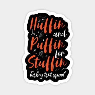 Huffin And Puffin For Stuffin Turkey Trot Squad Thanksgiving 2023 Magnet