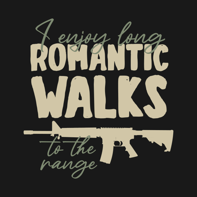 I enjoy long romantic walks to the range by YEBYEMYETOZEN