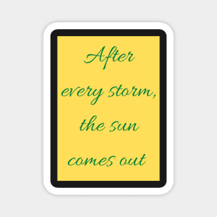 After every storm the sun comes out Phrase - Life Magnet