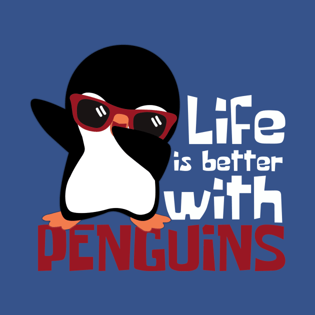 Life Is Better With Penguins Funny by DesignArchitect