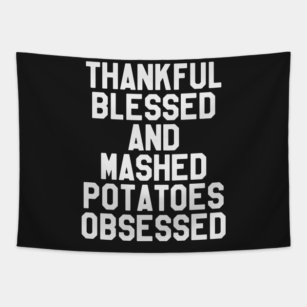 Thanksgiving Day - Thankful Blessed And Mashed Potatoes Obsessed Tapestry by kdpdesigns