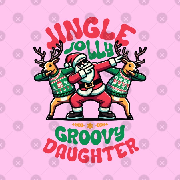 Daughter - Holly Jingle Jolly Groovy Santa and Reindeers in Ugly Sweater Dabbing Dancing. Personalized Christmas by Lunatic Bear