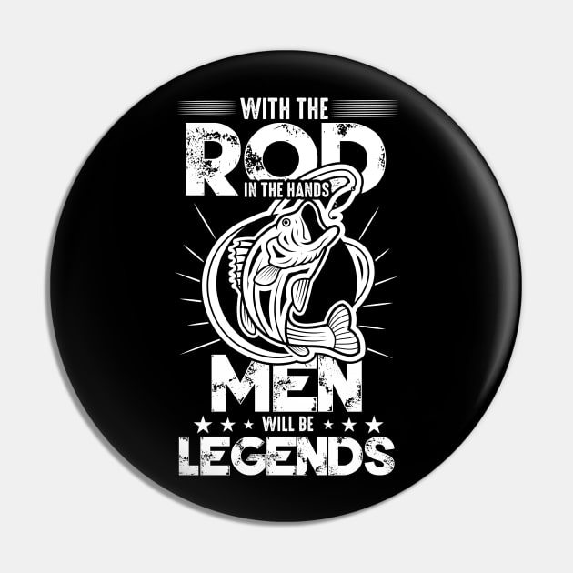 With the rod in the hands men will be legends Pin by HBfunshirts