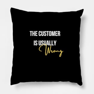 The customer is usually wrong Pillow