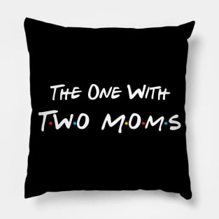 The One With Two Moms Pillow