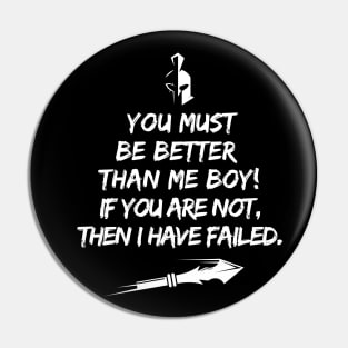 You must be better than me Boy! Pin