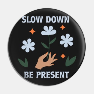 Slow Down Be Present Pin