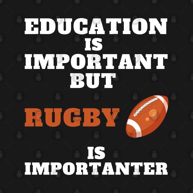 Education is important but Rugby is importanter by Holly ship