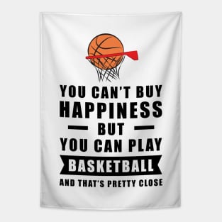 You can't buy Happiness but you can play Basketball - and that's pretty close - Funny Quote Tapestry