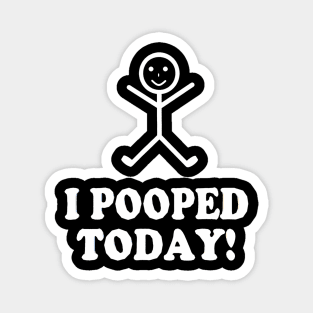 I Pooped Today Funny Sarcastic Saying Magnet