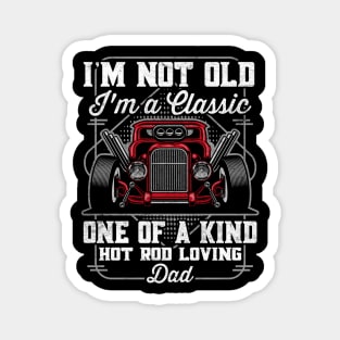 I'm Not Old I'm a Classic Hot Rod Loving Dad Magnet