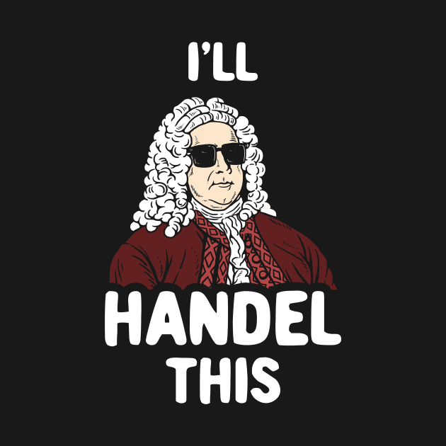 I'll Handel This by dumbshirts