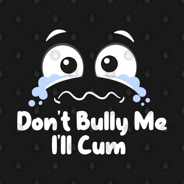 Don't Bully me I'll Cum by jasminemayer