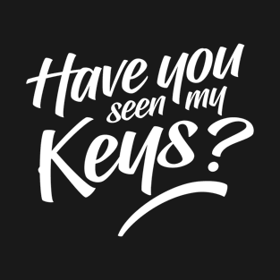 Have You Seen My Keys T-Shirt