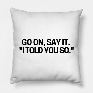 I told you so! Pillow