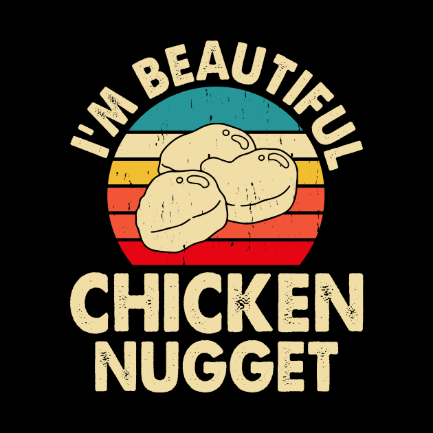 I'm Beautiful Chicken Nugget T Shirt For Women T-Shirt by Xamgi